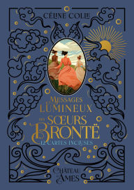 Title: Messages lumineux des soeurs Brontë, Author: Céline Colle