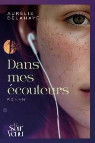 Title: Dans mes écouteurs, Author: Aurélie Delahaye