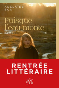 Title: Puisque l'eau monte, Author: Adelaïde Bon