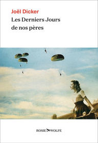 Title: Les Derniers Jours de nos pères, Author: Joël Dicker