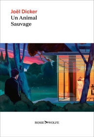 Title: Un animal sauvage - Nouveauté Joël Dicker 2024, Author: Joël Dicker