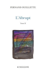 Title: L'Abrupt - Tome 2: Gravir. Poèmes 2007-2008, Author: Fernand Ouellette