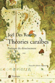 Title: Théories caraïbes: Poétique du déracinement, Author: Joël Des Rosiers