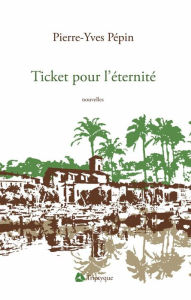 Title: Ticket pour l'éternité, Author: Pierre-Yves Pépin