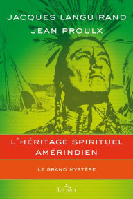 Title: L'héritage spirituel amérindien: Le grand mystère, Author: Jacques Languirand