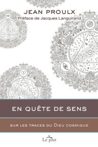Title: En quête de sens: Sur les traces du Dieu cosmique, Author: Jean Proulx