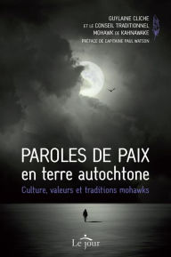 Title: Paroles de paix en terre autochtone: Culture, valeurs et traditions mohawks, Author: Guylaine Cliche