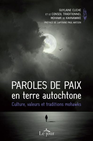 Paroles de paix en terre autochtone: Culture, valeurs et traditions mohawks