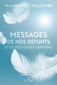 Title: Messages de nos défunts et de nos anges gardiens, Author: Marylène Coulombe
