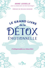 Title: Le grand livre de la détox émotionnelle: L'indispensable au mieux-être, Author: Anne Loiselle