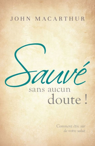 Sauvï¿½ sans aucun doute ! (Saved Without a Doubt): Comment ï¿½tre sï¿½r de votre salut