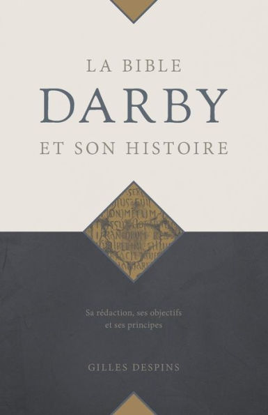 La Bible Darby et son histoire: Sa rï¿½daction, ses objectifs et ses principes