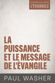 Title: La puissance et le message de l'Évangile, Author: Paul Washer