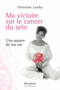 Title: Ma victoire sur le cancer du sein, Author: Landry Christiane