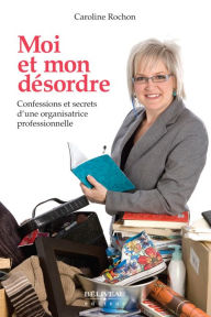 Title: Moi et mon désordre, Author: Rochon Caroline