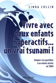 Title: Vivre avec deux enfants hyperactifs... un vrai tsunami!, Author: Collin Linda