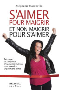 Title: S'aimer pour maigrir et non maigrir pour s'aimer, Author: Stéphanie Moranville