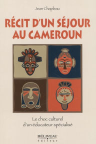 Title: Récit d'un séjour au Cameroun, Author: Jean Chapleau