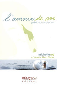 Title: L'amour de soi, guérir tout simplement, Author: Michelle Roy