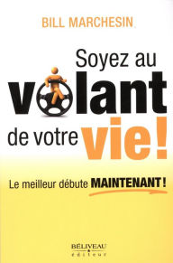 Title: Soyez au volant de votre vie!, Author: Bill Marchesin