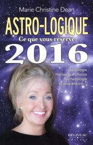 Title: Astro-logique Ce que vous réserve 2016, Author: Marie Christine Dean