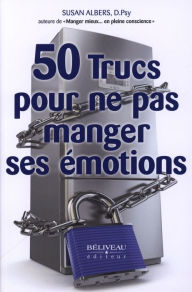 Title: 50 trucs pour ne pas manger ses émotions, Author: Susan Albers