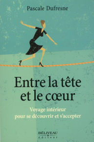 Title: Entre la tête et le coeur, Author: Pascale Dufresne