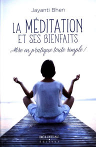 Title: La méditation et ses bienfaits : Mise en pratique toute simp, Author: Jayanti Behn