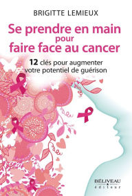 Title: Se prendre en main pour faire face au cancer, Author: Brigitte Lemieux