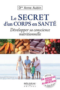 Title: Le secret d'un corps en santé : Développer sa conscience nutritionnelle, Author: Anne Aubin