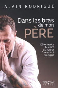 Title: Dans les bras de mon Père, Author: Alain Rodrigue