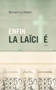 Title: Enfin la laïcité, Author: Bernard La Rivière