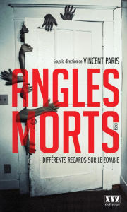 Title: Angles morts: Différents regards sur le zombie, Author: Vincent Paris