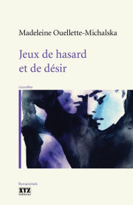 Title: Jeux de hasard et de désir, Author: Madeleine Ouellette-Michalska