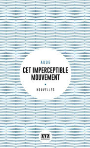 Title: Cet imperceptible mouvement, Author: Aude Aude