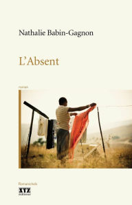 Title: L'Absent, Author: Nathalie Babin-Gagnon