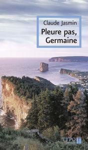 Title: Pleure pas, Germaine, Author: Claude Jasmin