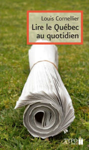 Title: Lire le Québec au quotidien, Author: Louis Cornellier