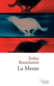 Title: La Meute, Author: Esther Beauchemin