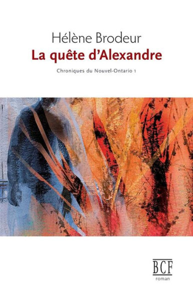 La quête d'Alexandre: Chroniques du Nouvel-Ontario, tome 1