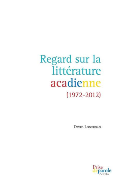 Regard sur la littï¿½rature acadienne (1972-2012)