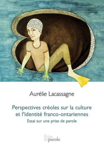 Perspectives créoles sur la culture et l'identité franco-ontariennes: Essai sur une prise de parole