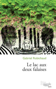 Title: Le lac aux deux falaises, Author: Gabriel Robichaud