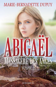 Title: Abigaël, messagère des anges - Tome 2, Author: Marie-Bernadette Dupuy