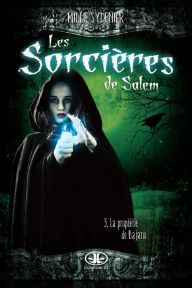 Title: Les sorcières de Salem, T.3: La prophétie de Bajano, Author: Millie Sydenier