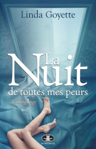 Title: La Nuit de toutes mes peurs, Author: Linda Goyette