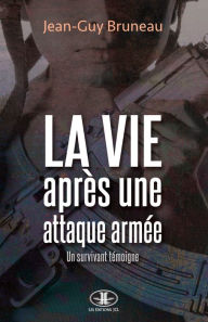 Title: La vie après une attaque armée: Un survivant témoigne, Author: Jean-Guy Bruneau