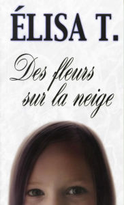 Title: Des fleurs sur la neige, Author: Élisa T.