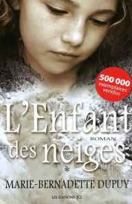 Title: L'Enfant des neiges: Saga L'Enfant des neiges, tome 1, Author: Marie-Bernadette Dupuy