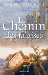 Title: Le Chemin des falaises: Saga Le Moulin du loup, tome 2, Author: Marie-Bernadette Dupuy